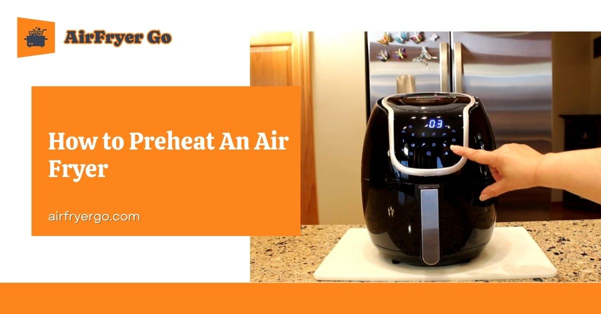 How to Preheat An Air Fryer