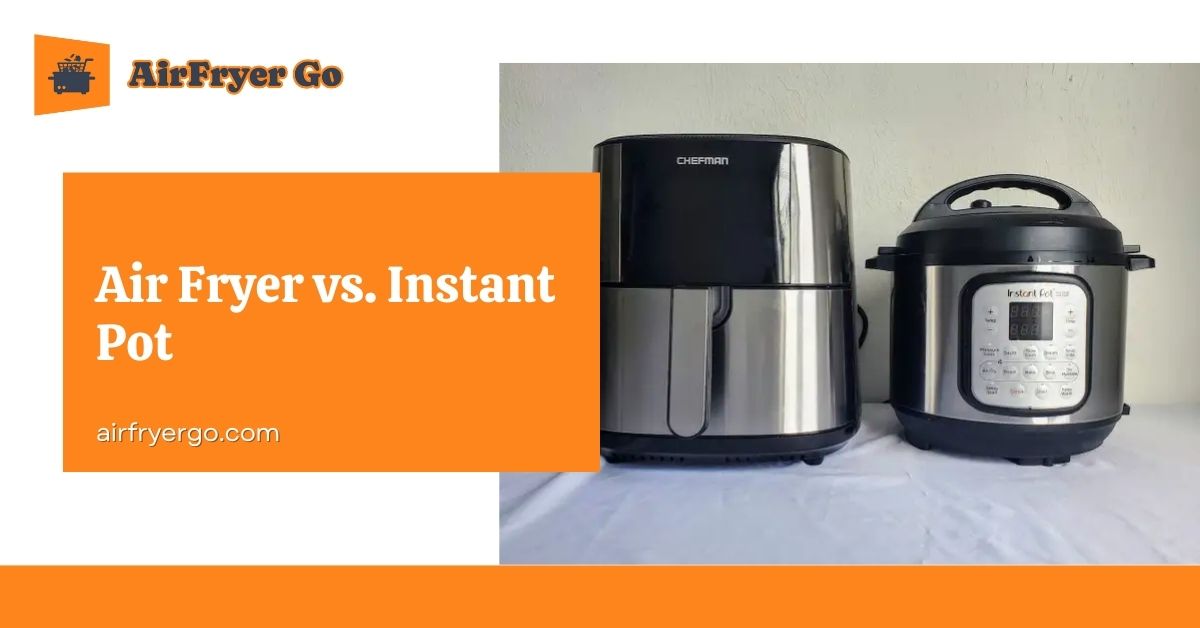 Air Fryer vs Instant Pot