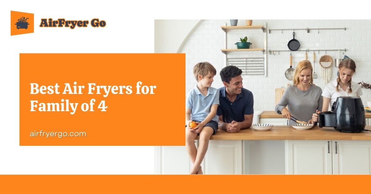 Best Air Fryers for Family of 4