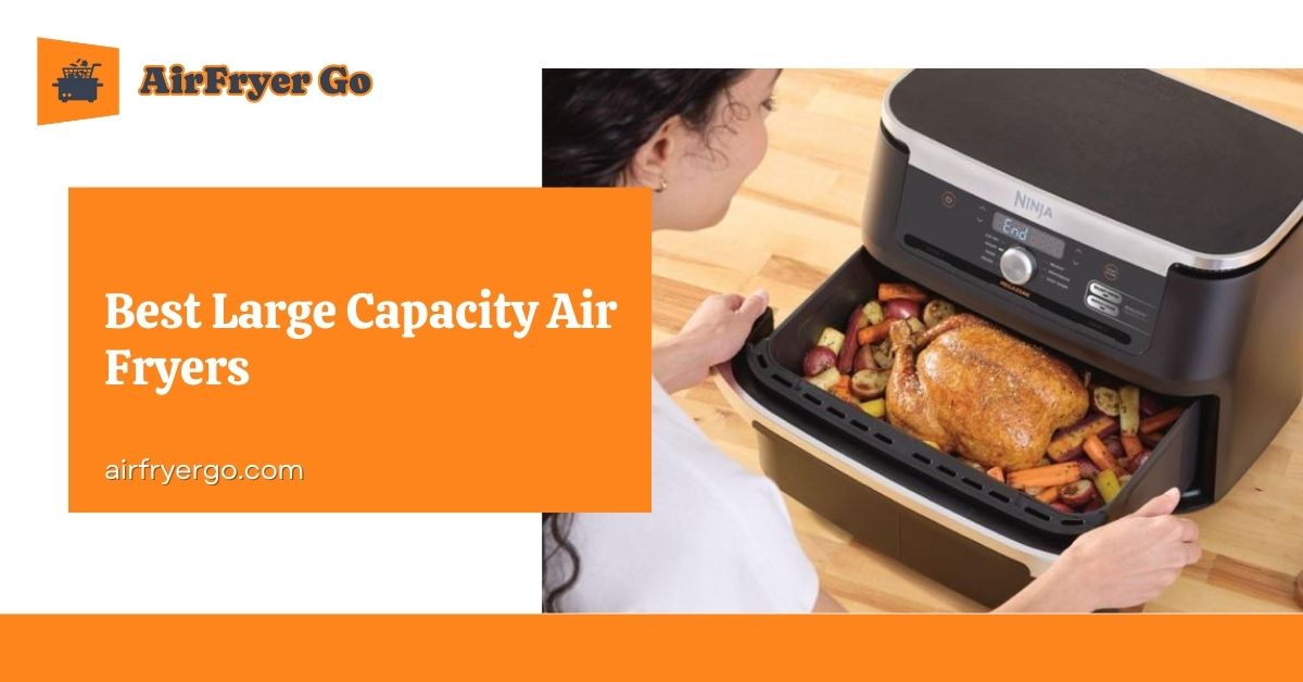 Best Large Capacity Air Fryers